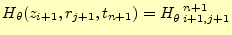 $\displaystyle H_{\theta}(z_{i+1},r_{j+1},t_{n+1})=H_{\theta\;i+1,j+1}^{\mspace{12mu}n+1}$