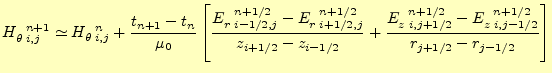 $\displaystyle H_{\theta\;i,j}^{\mspace{12mu}n+1}\simeq H_{\theta\;i,j}^{\mspace...
...{12mu}n+1/2}-E_{z\;i,j-1/2}^{\mspace{12mu}n+1/2}} {r_{j+1/2}-r_{j-1/2}} \right]$