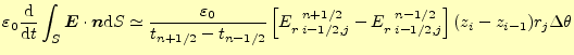 $\displaystyle \varepsilon_0\frac{\mathrm{d}}{\mathrm{d}t}\int_S\boldsymbol{E}\c...
...}n+1/2}-E_{r\;i-1/2,j}^{\mspace{12mu}n-1/2} \right](z_i-z_{i-1})r_j\Delta\theta$