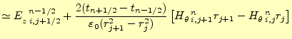 $\displaystyle \simeq E_{z\;i,j+1/2}^{\mspace{12mu}n-1/2}+ \frac{2(t_{n+1/2}-t_{...
...eta\;i,j+1}^{\mspace{12mu}n}r_{j+1}-H_{\theta\;i,j}^{\mspace{12mu}n}r_j \right]$
