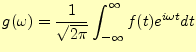 $\displaystyle g(\omega)= \frac{1}{\sqrt{2\pi}}\int_{-\infty}^{\infty}f(t)e^{i\omega t}dt$