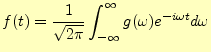 $\displaystyle f(t)=\frac{1}{\sqrt{2\pi}} \int_{-\infty}^{\infty}g(\omega)e^{-i\omega t}d\omega$