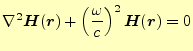 $\displaystyle \nabla^2\boldsymbol{H}(\boldsymbol{r}) +\left(\frac{\omega}{c}\right)^2 \boldsymbol{H}(\boldsymbol{r}) =0$