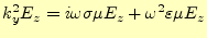 $\displaystyle k_y^2 E_z=i\omega\sigma\mu E_z+\omega^2\varepsilon\mu E_z$