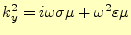 $\displaystyle k_y^2=i\omega\sigma\mu+\omega^2\varepsilon\mu$