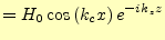 $\displaystyle =H_0\cos\left(k_c x\right)e^{-ik_z z}$