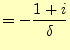 $\displaystyle =-\frac{1+i}{\delta}$