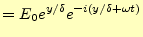 $\displaystyle =E_0e^{y/\delta}e^{-i(y/\delta+\omega t)}$