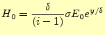 $\displaystyle H_0=\frac{\delta}{(i-1)}\sigma E_0e^{y/\delta}$