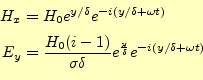 \begin{equation*}\begin{aligned}H_x&=H_0e^{y/\delta}e^{-i(y/\delta+\omega t)}\\ ...
...elta} e^{\frac{y}{\delta}}e^{-i(y/\delta+\omega t)} \end{aligned}\end{equation*}