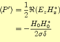 \begin{equation*}\begin{aligned}\langle P^\prime \rangle &= \frac{1}{2}\Re(E_zH_x^{\ast})\\ &=-\frac{H_0H_0^\ast }{2\sigma\delta} \end{aligned}\end{equation*}