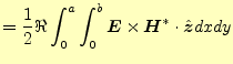 $\displaystyle =\frac{1}{2}\Re\int_0^a\int_0^b \boldsymbol{E}\times\boldsymbol{H}^\ast\cdot\hat{\boldsymbol{z}}dxdy$