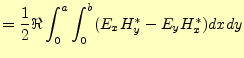 $\displaystyle =\frac{1}{2}\Re\int_0^a\int_0^b(E_xH_y^\ast-E_yH_x^\ast)dxdy$