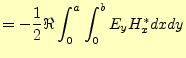 $\displaystyle =-\frac{1}{2}\Re\int_0^a\int_0^b E_yH_x^\ast dxdy$