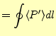 $\displaystyle =\oint\langle P^\prime \rangle dl$