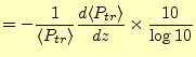 $\displaystyle = -\frac{1}{\langle P_{tr} \rangle} \frac{d\langle P_{tr} \rangle}{dz}\times\frac{10}{\log 10}$