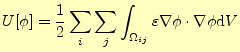 $\displaystyle U[\phi]=\frac{1}{2}\sum_i\sum_j \int_{\Omega_{ij}}\varepsilon\nabla \phi \cdot\nabla \phi \mathrm{d}V$