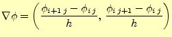 $\displaystyle \nabla \phi =\left( \frac{\phi_{i+1\,j}-\phi_{i\,j}}{h},\, \frac{\phi_{i\,j+1}-\phi_{i\,j}}{h} \right)$