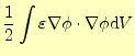 $\displaystyle \frac{1}{2}\int\varepsilon\nabla \phi \cdot\nabla \phi \mathrm{d}V$