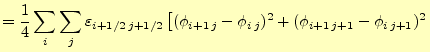 $\displaystyle =\frac{1}{4}\sum_i\sum_j \varepsilon_{i+1/2\,j+1/2}\left[ (\phi_{i+1\,j}-\phi_{i\,j})^2+ (\phi_{i+1\,j+1}-\phi_{i\,j+1})^2\right.$