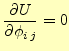 $\displaystyle \if 11 \frac{\partial U}{\partial \phi_{i\,j}} \else \frac{\partial^{1} U}{\partial \phi_{i\,j}^{1}}\fi =0$