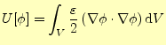 $\displaystyle U[\phi]=\int_V \frac{\varepsilon}{2}\left(\nabla \phi \cdot\nabla \phi \right) \mathrm{d}V$