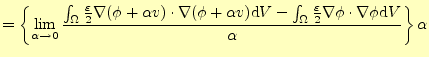 $\displaystyle =\left\{ \lim_{\alpha\rightarrow 0}\frac{ \int_{\Omega}\frac{\var...
...arepsilon}{2}\nabla \phi \cdot\nabla \phi \mathrm{d}V } {\alpha} \right\}\alpha$