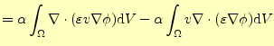 $\displaystyle =\alpha\int_{\Omega}\div{(\varepsilon v \nabla \phi )}\mathrm{d}V -\alpha\int_{\Omega}v\div{(\varepsilon\nabla \phi )}\mathrm{d}V$