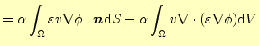 $\displaystyle =\alpha\int_{\Omega}\varepsilon v \nabla \phi \cdot\boldsymbol{n}\mathrm{d}S -\alpha\int_{\Omega}v\div{(\varepsilon\nabla \phi )}\mathrm{d}V$