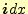 $ \boldsymbol{i}dx$