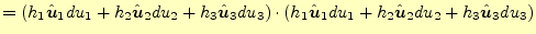 $\displaystyle =\left( h_1\hat{\boldsymbol{u}}_1du_1+ h_2\hat{\boldsymbol{u}}_2d...
...{u}}_1du_1+ h_2\hat{\boldsymbol{u}}_2du_2+ h_3\hat{\boldsymbol{u}}_3du_3\right)$