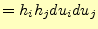 $\displaystyle =h_ih_jdu_idu_j$