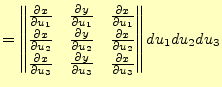 $\displaystyle = \begin{Vmatrix}\if 11 \frac{\partial x}{\partial u_1} \else \fr...
... \else \frac{\partial^{1} x}{\partial u_3^{1}}\fi \\ \end{Vmatrix} du_1du_2du_3$