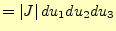 $\displaystyle =\left\vert J\right\vert du_1du_2du_3$