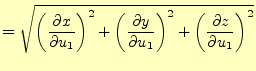 $\displaystyle = \sqrt{ \left( \if 11 \frac{\partial x}{\partial u_1} \else \fra...
...l z}{\partial u_1} \else \frac{\partial^{1} z}{\partial u_1^{1}}\fi \right)^2 }$