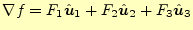 $\displaystyle \nabla f=F_1\hat{\boldsymbol{u}}_1+F_2\hat{\boldsymbol{u}}_2+F_3\hat{\boldsymbol{u}}_3$