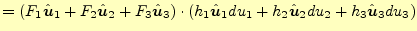 $\displaystyle =\left( F_1\hat{\boldsymbol{u}}_1+F_2\hat{\boldsymbol{u}}_2+F_3\h...
...l{u}}_1du_1+h_2\hat{\boldsymbol{u}}_2du_2+h_3\hat{\boldsymbol{u}}_3du_3 \right)$