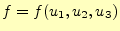 $\displaystyle f = f(u_1,u_2,u_3)$