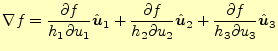 $\displaystyle \nabla f= \frac{\partial f}{h_1\partial u_1}\hat{\boldsymbol{u}}_...
...hat{\boldsymbol{u}}_2+ \frac{\partial f}{h_3\partial u_3}\hat{\boldsymbol{u}}_3$