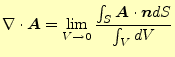 $\displaystyle \div{\boldsymbol{A}}=\lim_{V \to 0} \frac{\int_S\boldsymbol{A}\cdot\boldsymbol{n}dS}{\int_V dV}$