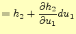 $\displaystyle =h_2+ \if 11 \frac{\partial h_2}{\partial u_1} \else \frac{\partial^{1} h_2}{\partial u_1^{1}}\fi du_1$