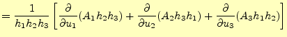 $\displaystyle =\frac{1}{h_1 h_2 h_3}\left[ \frac{\partial}{\partial u_1}(A_1 h_...
...{\partial u_2}(A_2 h_3 h_1)+ \frac{\partial}{\partial u_3}(A_3 h_1 h_2) \right]$