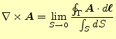 $\displaystyle \nabla\times \boldsymbol{A}=\lim_{S \to 0} \frac{\oint_\Gamma\boldsymbol{A}\cdot d\boldsymbol{\ell}}{\int_S dS}$