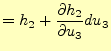 $\displaystyle =h_2+ \if 11 \frac{\partial h_2}{\partial u_3} \else \frac{\partial^{1} h_2}{\partial u_3^{1}}\fi du_3$