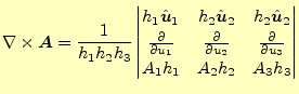 $\displaystyle \nabla\times \boldsymbol{A}=\frac{1}{h_1h_2h_3} \begin{vmatrix}h_...
... u_2} & \frac{\partial}{\partial u_3} \\ A_1h_1 & A_2h_2 & A_3h_3 \end{vmatrix}$