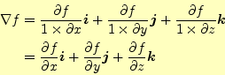 \begin{align*}\begin{aligned}\nabla f &=\frac{\partial f}{1\times\partial x}\bol...
...symbol{j}+ \frac{\partial f}{\partial z}\boldsymbol{k} \end{aligned}\end{align*}