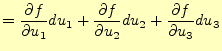 $\displaystyle = \if 11 \frac{\partial f}{\partial u_1} \else \frac{\partial^{1}...
...\partial f}{\partial u_3} \else \frac{\partial^{1} f}{\partial u_3^{1}}\fi du_3$
