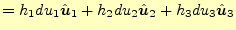 $\displaystyle =h_1du_1\hat{\boldsymbol{u}}_1+h_2du_2\hat{\boldsymbol{u}}_2+h_3du_3\hat{\boldsymbol{u}}_3$