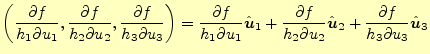 $\displaystyle \left( \frac{\partial f}{h_1\partial u_1}, \frac{\partial f}{h_2\...
...hat{\boldsymbol{u}}_2+ \frac{\partial f}{h_3\partial u_3}\hat{\boldsymbol{u}}_3$
