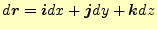 $\displaystyle d\boldsymbol{r}=\boldsymbol{i}dx+\boldsymbol{j}dy+\boldsymbol{k}dz$